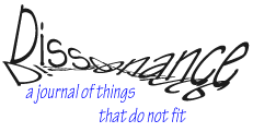 DISSONANCE, A Journal of Things That Do Not Fit